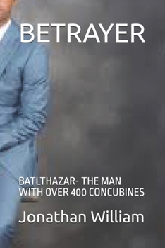 Paperback Betrayer: Batlthazar- The Man with Over 400 Concubines Book