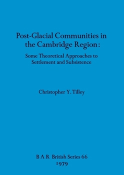 Paperback Post-Glacial Communities in the Cambridge Region: Some Theoretical Approaches to Settlement and Subsistence Book