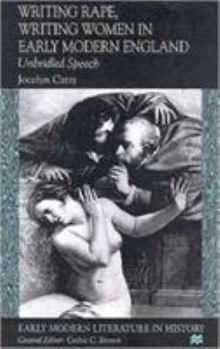 Hardcover Writing Rape, Writing Women in Early Modern England: Unbridled Speech Book