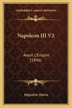 Paperback Napoleon III V2: Avant L'Empire (1896) [French] Book