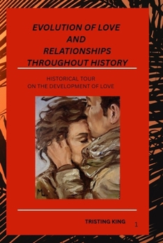 Paperback Evolution of Love and Relationships Throughout History: A Historical Tour on the Development of Love Book
