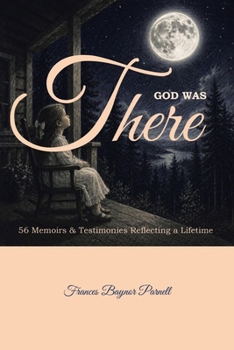 Paperback God Was There: 56 Memoirs and Testimonies Reflecting a Lifetime Book