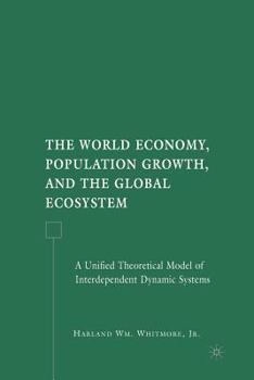The World Economy, Population Growth, and the Global Ecosystem: A Unified Theoretical Model of Interdependent Dynamic Systems
