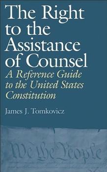 Hardcover The Right to the Assistance of Counsel: A Reference Guide to the United States Constitution Book