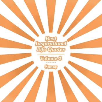 Best Inspirational Life Quotes: Volume 3