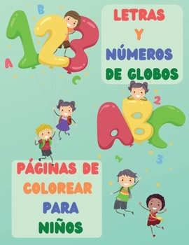 Letras y Números de Globos Páginas de Colorear Para Niños: Adorable y lleno de imágenes divertidas con letras de la A a la Z y números del 1 al 10 ... de alfabeto y números