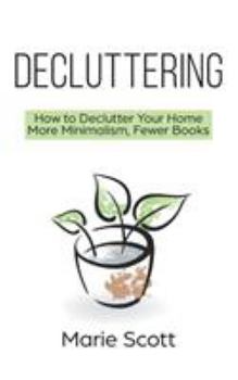 Paperback Decluttering: How to Declutter Your Home More Minimalism, Fewer Books Book