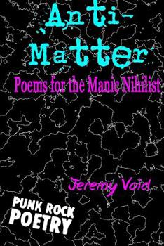 Paperback Anti-Matter: Poems for the Manic Nihilist Book