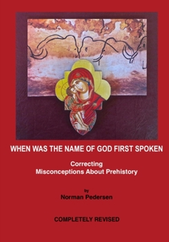 Paperback When Was the Name of God First Spoken: Correcting Misconceptions about Prehistory Book