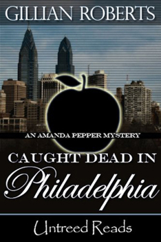 Caught Dead in Philadelphia - Book #1 of the Amanda Pepper