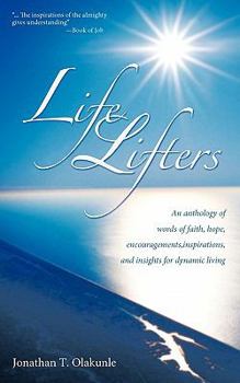 Paperback Life Lifters: An Anthology of Words of Faith, Hope, Encouragements, Inspirations, and Insights for Dynamic Living Book