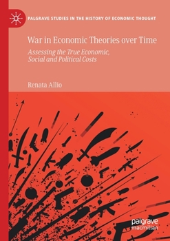 Paperback War in Economic Theories Over Time: Assessing the True Economic, Social and Political Costs Book