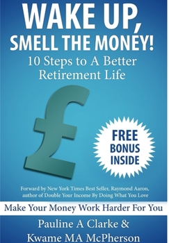 Hardcover WAKE UP, SMELL THE MONEY - 10 Steps To A Better Retirement Life Book