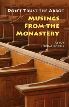 Paperback Don't Trust the Abbot: Musings from the Monastery Book