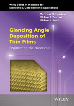 Hardcover Glancing Angle Deposition of Thin Films: Engineering the Nanoscale Book
