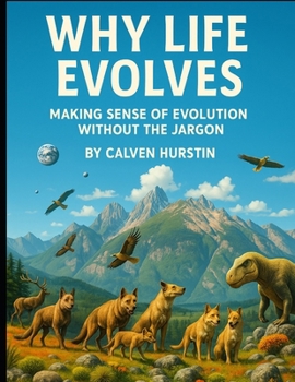 Paperback Why Life Evolves: Making Sense of Evolution Without the Jargon Book