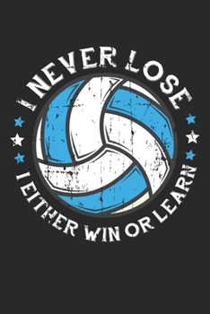 I Never Lose I either win or learn: Volleyball Spieler Motivation Setter Notizbuch liniert DIN A5 - 120 Seiten für Notizen, Zeichnungen, Formeln | Organizer Schreibheft Planer Tagebuch