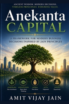 Paperback Anekanta Capital: A Framework for Modern Business Decisions Inspired by Jain Principles Book
