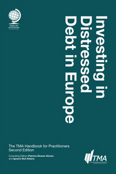 Investing in Distressed Debt in Europe: The Tma Handbook for Practitioners