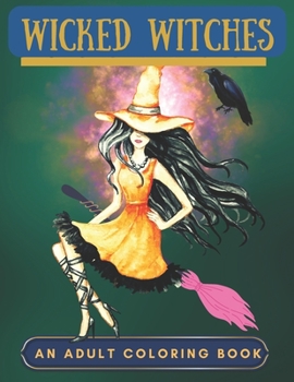 Paperback Wicked Witches: An Adult Coloring Book: Destroy the Patriarchy Book