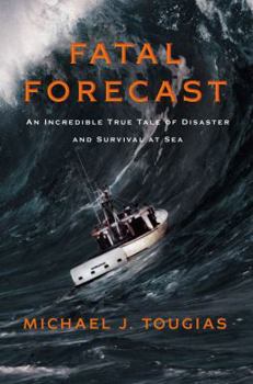 Hardcover Fatal Forecast: An Incredible True Tale of Disaster and Survival at Sea Book