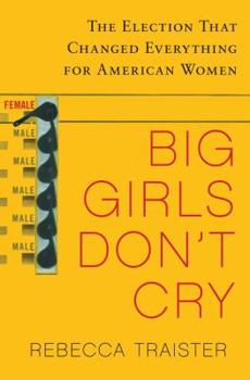 Hardcover Big Girls Don't Cry: The Election That Changed Everything for American Women Book