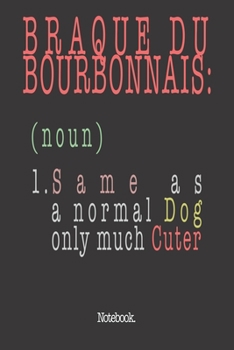 Paperback Braque Du Bourbonnais (noun) 1. Same As A Normal Dog Only Much Cuter: Notebook Book