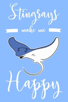 Stingrays Make Me Happy: 6x9" Lined Notebook/Journal Funny Ocean, Stingray Lover Gift Idea