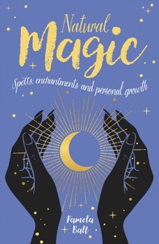 Paperback Natural Magic: Spells, Enchantments and Personal Growth Book