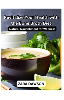 Paperback Revitalize Your Health with the Bone Broth Diet: Natural Nourishment for Wellness Book