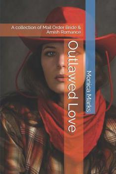 Outlawed Love: A collection of Mail Order Bride & Amish Romance