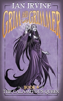 The Calamitous Queen - Book #4 of the Grim and Grimmer