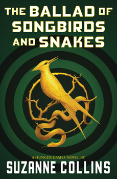 The Ballad of Songbirds and Snakes (A Hunger Games Novel) - Book  of the Hunger Games