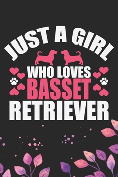 Just A Girl Who Loves Basset Retriever: Cool Basset Retriever Dog Journal Notebook - Basset Retriever Puppy Lover Gifts – Funny Basset Retriever Dog ... Retriever Owner Gifts. 6 x 9 in 120 pages