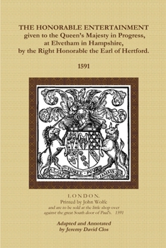 Paperback The Honorable Entertainment given to the Queen's Majesty in Progress, at Elvetham in Hampshire, by the Right Honorable, the Earl of Hertford. Book