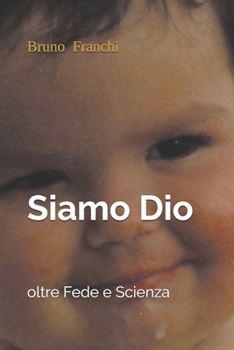 Paperback Siamo Dio: oltre Fede e Scienza [Italian] Book