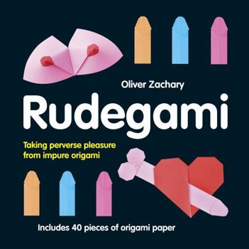 Hardcover Rudegami: Taking Perverse Pleasure from Impure Origami [With Origami Paper] Book