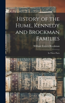 Hardcover History of the Hume, Kennedy and Brockman Families: In Three Parts Book