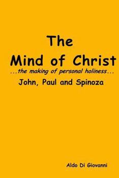 The Mind of Christ...the making of personal holiness..John, Paul and Spinoza