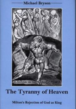 The Tyranny of Heaven: Milton's Rejection of God As King