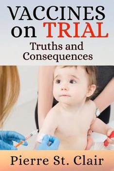 Paperback Vaccines On Trial: Truths and Consequences Book