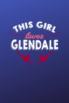 Paperback This girl loves Glendale: 6x9 - 120 pages - dot grid - notebook - hometown - favorite city - Arizona Book