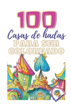 Paperback 100 Casas de hadas: para ser coloreado - Vol 1 [Spanish] Book