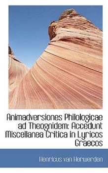 Paperback Animadversiones Philologicae Ad Theognidem: Accedunt Miscellanea Critica in Lyricos Graecos Book