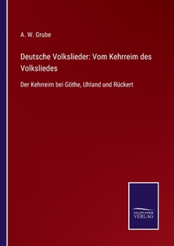 Paperback Deutsche Volkslieder: Vom Kehrreim des Volksliedes: Der Kehrreim bei Göthe, Uhland und Rückert [German] Book