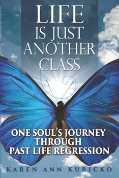 Paperback Life Is Just Another Class: One Soul's Journey Through Past Life Regression Book