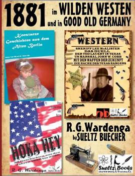 1881 - Im Wilden Westen Und in Good Old Germany - R.G.Wardenga by Sueltz Buecher (German Edition)