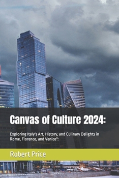 Paperback Canvas of Culture 2024: Exploring Italy's Art, History, and Culinary Delights in Rome, Florence, and Venice" Book