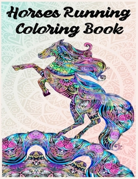 horses running coloring books: Stress Relieving Designs equine, Racing horses, Cowboys and wester horses, Ponies, Princesses with their horses, Fantasy and unicorn, Mandala style  And So Much More