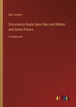 Paperback Discoveries Made Upon Men and Matter and Some Poems: in large print Book